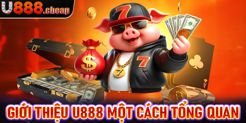 Giới thiệu U888 một cách tổng quan chung