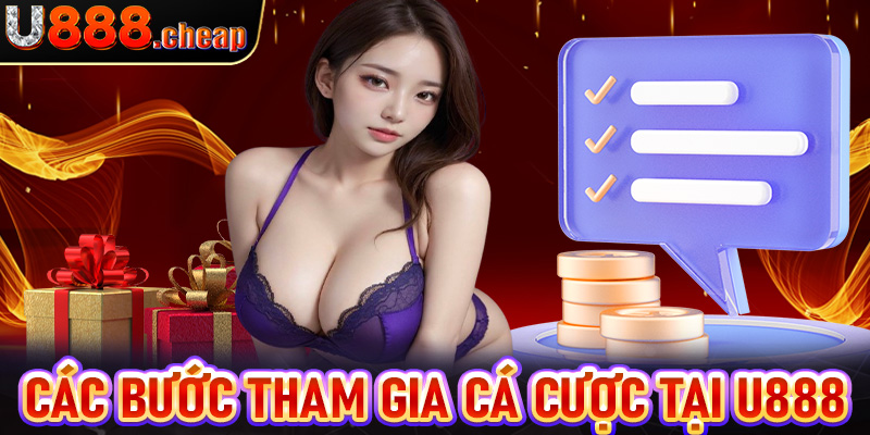 Cụ thể từng bước tham gia cá cược tại nhà cái U888