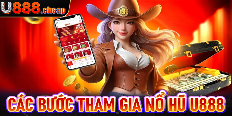 Cụ thể các bước tham gia đặt cược nổ hũ U888