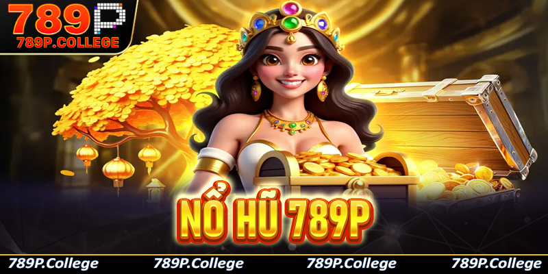 Nổ hũ 789P - Trò chơi nổ hũ kiếm Jackot thay đổi cuộc đời
