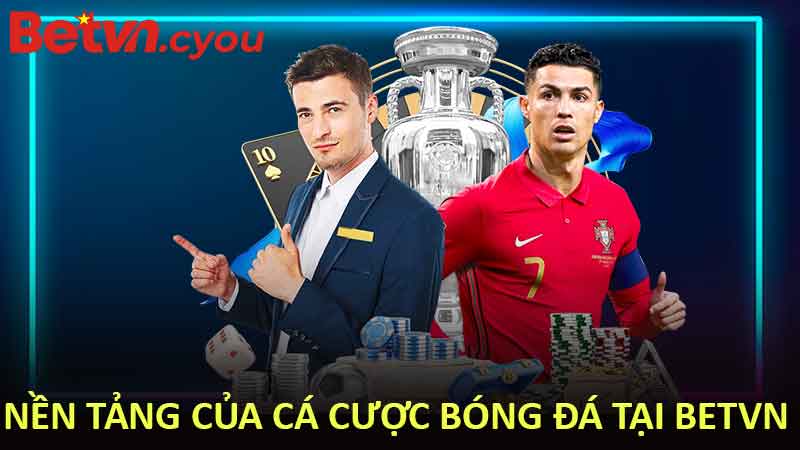 Nền Tảng Của Cá Cược Bóng Đá Tại BETVN