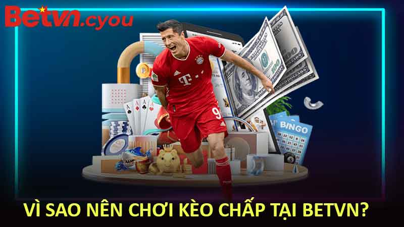 Vì Sao Nên Chơi Kèo Chấp Tại BETVN?