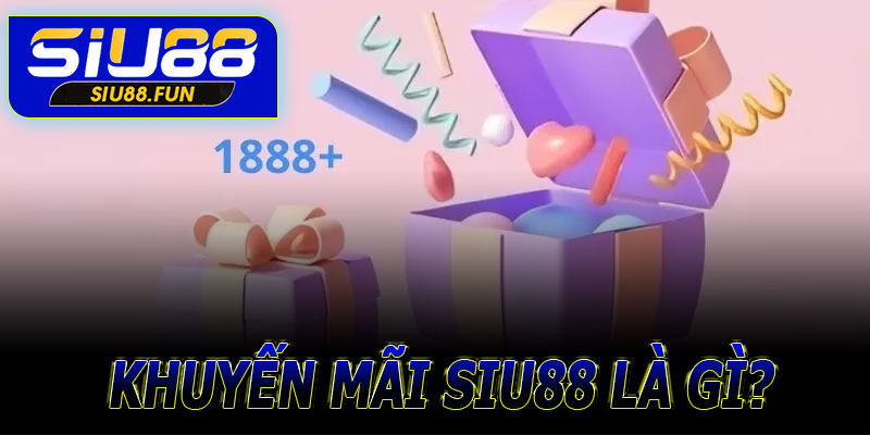 Khuyến mãi Siu88 là gì?